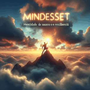 Mindset Empreendedor: Mentalidade de Sucesso e Resiliência